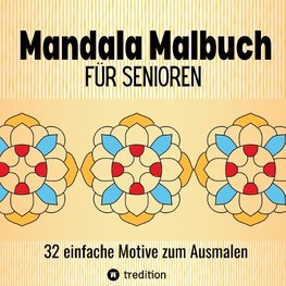 Mandala Malbuch für Senioren 32 einfache Motive zum Ausmalen - Fördert Entspannung, Feinmotorik und Gehirntraining für Erwachsene, Sehbehinderte