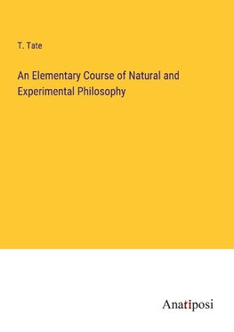 An Elementary Course of Natural and Experimental Philosophy