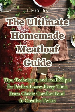 The Ultimate Homemade Meatloaf Guide