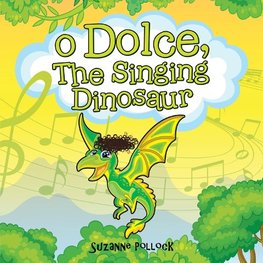 O Dolce, The Singing Dinosaur