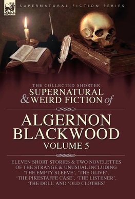 The Collected Shorter Supernatural & Weird Fiction of Algernon Blackwood