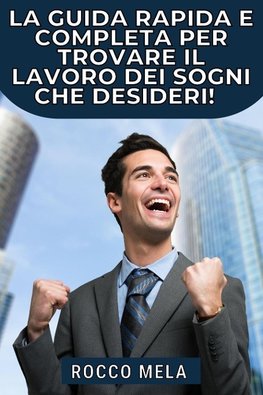 La guida rapida e completa per trovare il lavoro dei sogni che desideri!