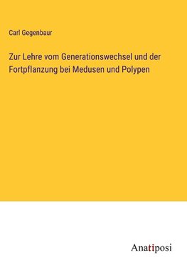 Zur Lehre vom Generationswechsel und der Fortpflanzung bei Medusen und Polypen