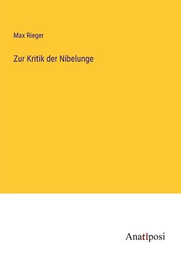 Zur Kritik der Nibelunge