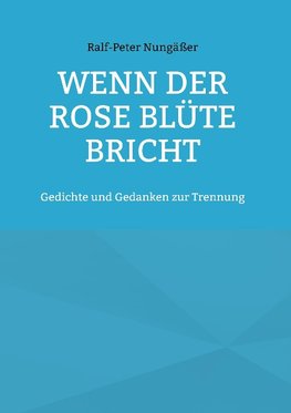 Wenn der Rose Blüte bricht