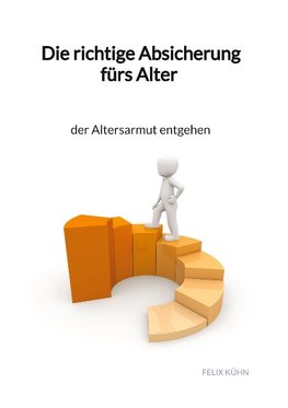 Die richtige Absicherung fürs Alter - der Altersarmut entgehen