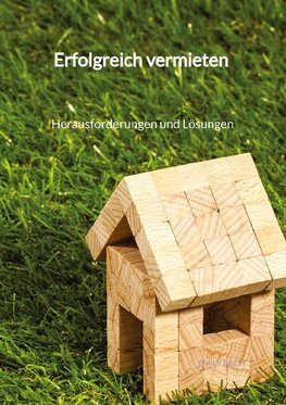 Erfolgreich vermieten - Herausforderungen und Lösungen