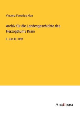 Archiv für die Landesgeschichte des Herzogthums Krain