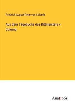 Aus dem Tagebuche des Rittmeisters v. Colomb