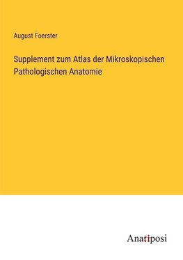 Supplement zum Atlas der Mikroskopischen Pathologischen Anatomie