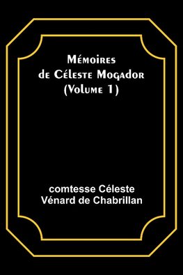 Mémoires de Céleste Mogador (Volume 1)