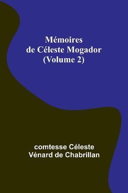 Mémoires de Céleste Mogador (Volume 2)