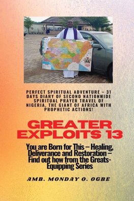 Greater Exploits - 13 Perfect Spiritual Adventure -  31 Days Diary of Second Nationwide Spiritual