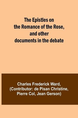 The Epistles on the Romance of the Rose, and other documents in the debate