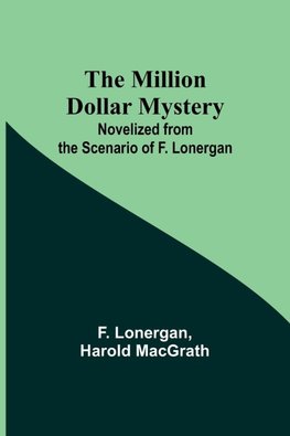 The Million Dollar Mystery; Novelized from the Scenario of F. Lonergan