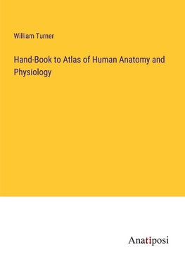 Hand-Book to Atlas of Human Anatomy and Physiology