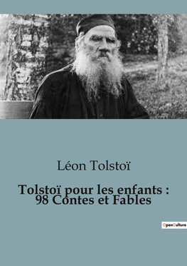 Tolstoï pour les enfants : 98 Contes et Fables