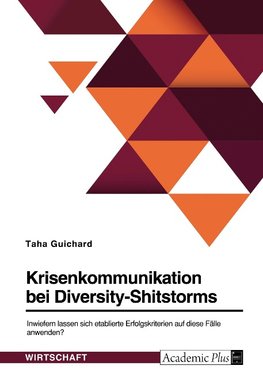 Krisenkommunikation bei Diversity-Shitstorms. Inwiefern lassen sich etablierte Erfolgskriterien auf diese Fälle anwenden?