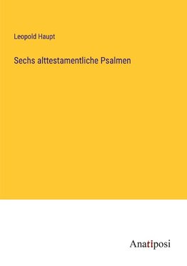 Sechs alttestamentliche Psalmen