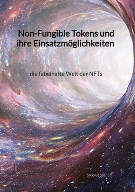 Non-Fungible Tokens und ihre Einsatzmöglichkeiten - die fabelhafte Welt der NFTs