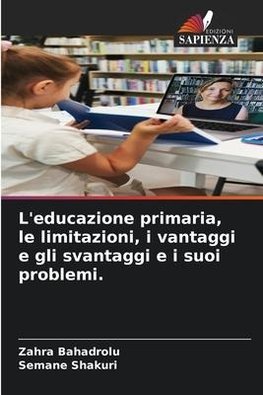 L'educazione primaria, le limitazioni, i vantaggi e gli svantaggi e i suoi problemi.