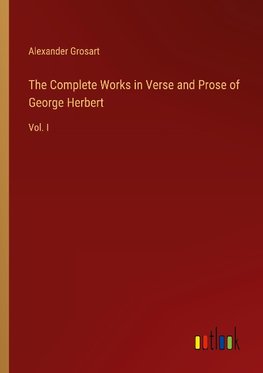 The Complete Works in Verse and Prose of George Herbert