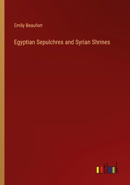 Egyptian Sepulchres and Syrian Shrines