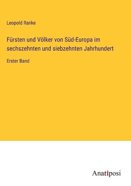 Fürsten und Völker von Süd-Europa im sechszehnten und siebzehnten Jahrhundert