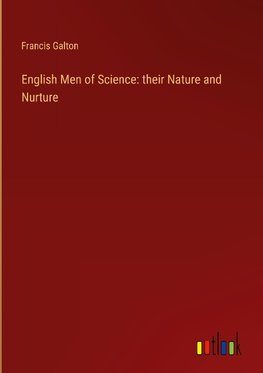 English Men of Science: their Nature and Nurture