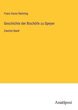 Geschichte der Bischöfe zu Speyer