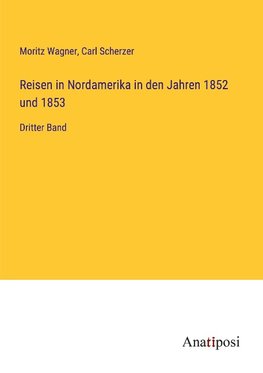 Reisen in Nordamerika in den Jahren 1852 und 1853