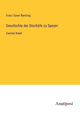 Geschichte der Bischöfe zu Speyer