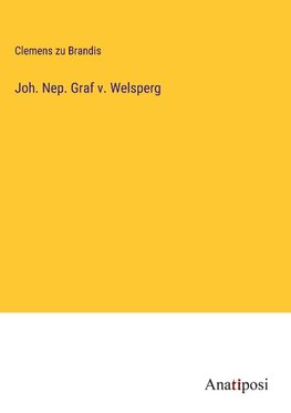 Joh. Nep. Graf v. Welsperg