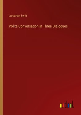 Polite Conversation in Three Dialogues