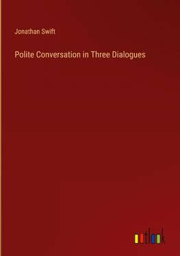 Polite Conversation in Three Dialogues