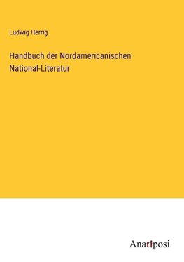 Handbuch der Nordamericanischen National-Literatur