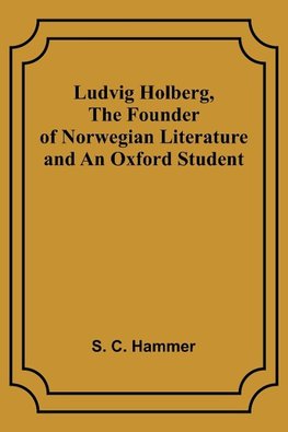 Ludvig Holberg, The Founder of Norwegian Literature and an Oxford Student