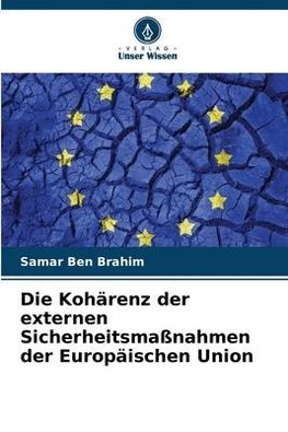 Die Kohärenz der externen Sicherheitsmaßnahmen der Europäischen Union