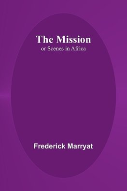 The Mission; or Scenes in Africa