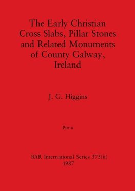 The Early Christian Cross Slabs, Pillar Stones and Related Monuments of County Galway, Ireland, Part ii