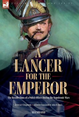 A Lancer for the Emperor The Recollections of a Polish Officer During the Napoleonic Wars