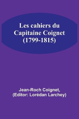 Les cahiers du Capitaine Coignet (1799-1815)