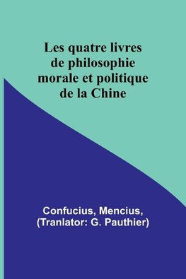 Les quatre livres de philosophie morale et politique de la Chine