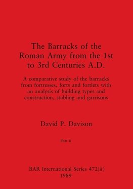 The Barracks of the Roman Army from the 1st to 3rd Centuries A.D., Part ii