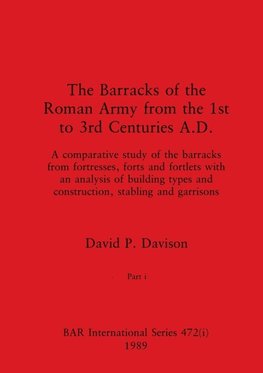 The Barracks of the Roman Army from the 1st to 3rd Centuries A.D., Part i