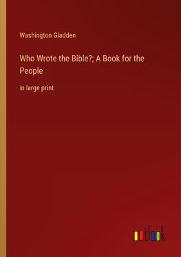 Who Wrote the Bible?; A Book for the People