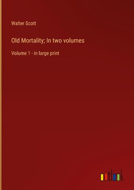 Old Mortality; In two volumes