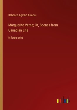 Marguerite Verne; Or, Scenes from Canadian Life