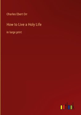 How to Live a Holy Life