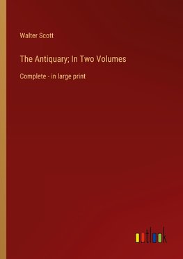 The Antiquary; In Two Volumes